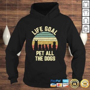 Hoodie Life Goal Pet All The Dogs Shirt Funny Dog Lover Shirt Tee 1