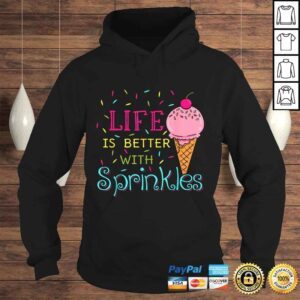 Hoodie Life Is Better With Sprinkles Shirt Sweet Ice Cream Shirt 1