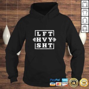 Hoodie Lift Heavy Shit Weightlifting TShirt