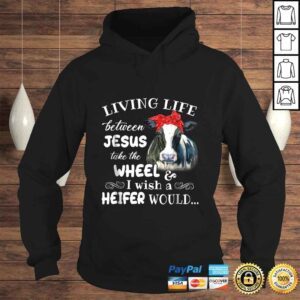 Hoodie Living life between jesus take the wheel i wish a heifer tee