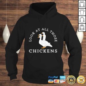 Hoodie Look At All Those Chickens Geese Funny Video Meme TShirt