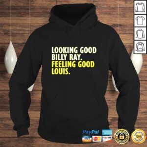 Hoodie Looking Good Billy Ray feeling good Louis TShirt 1