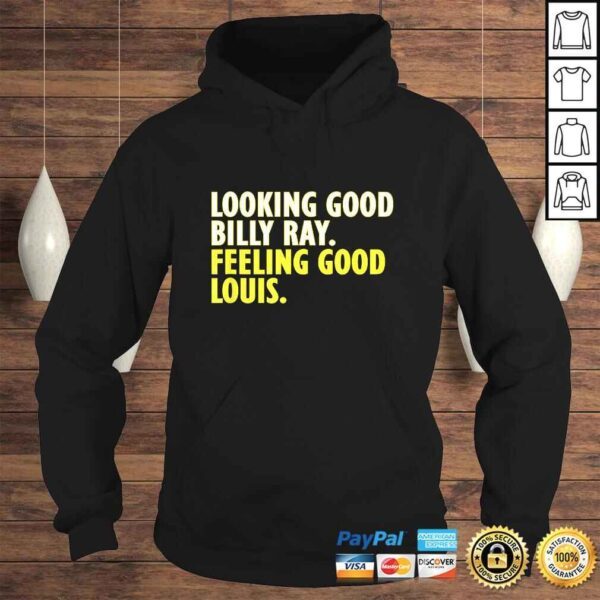 Looking Good Billy Ray feeling good Louis TShirt - Image 4