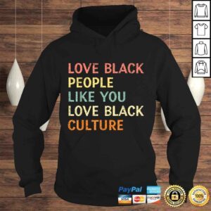 Hoodie Love Black People Like You Love Black Culture Retro Vintage Shirt