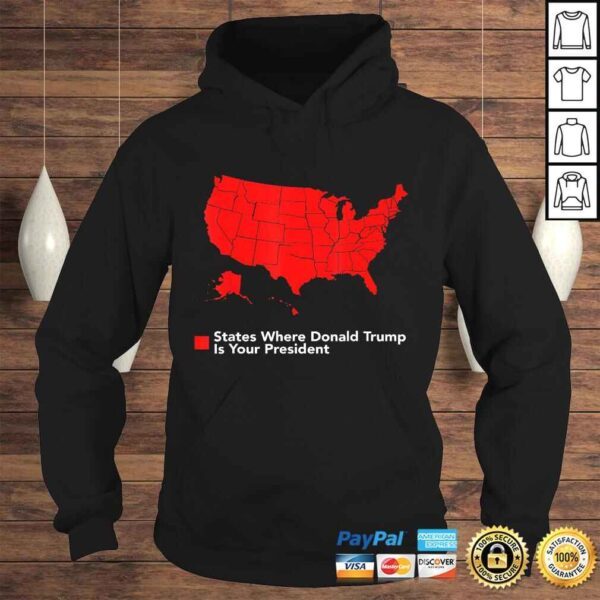 Map of States Where Trump is your President Funny Political Tee T-Shirt - Image 4