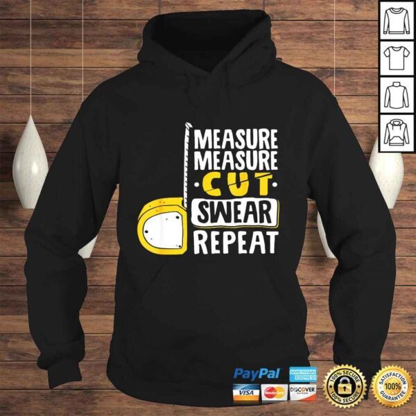 Measure Cut Swear Repeat - Woodworking Woodworker TShirt - Image 4