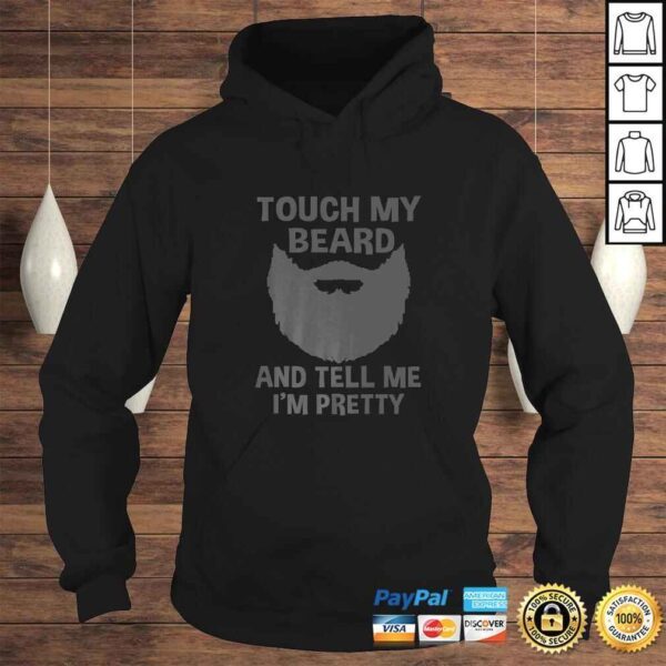 Mens Touch My Beard And Tell Me I'm Pretty Shirt Gift - Image 4