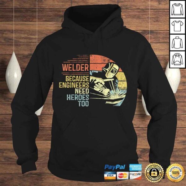 Mens Welder Because Engineers Need Heroes Too Gifts Funny Welding Gift TShirt - Image 4