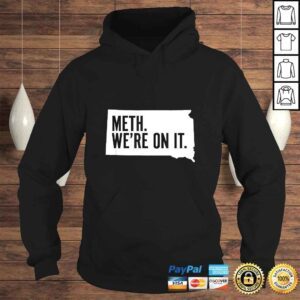 Hoodie Meth Were on it South Dakota Meme anti drugs campaing TShirt