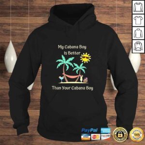 Hoodie My Cabana Boy Is Better Than Your Cabana Boy TShirt