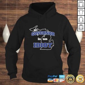 Hoodie My Governor is An Idiot MI Whitmer Not My Governor TShirt