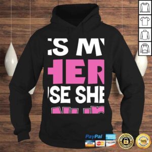 Hoodie My Mom Is My Hero cause Shes A Nurse Because Tshirt