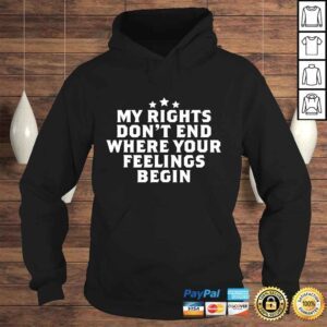 Hoodie My Rights Dont End Where Your Feelings Begin Shirt