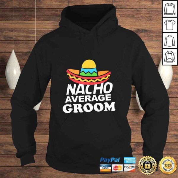 Nacho Average Groom Funny Bachelor Party Groom Shirt - Image 4