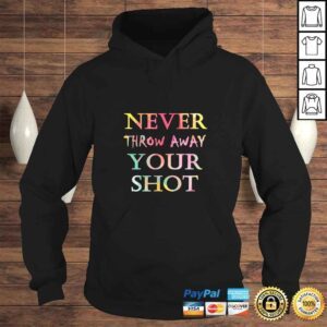 Hoodie Never Throw Away Your Shot Tee