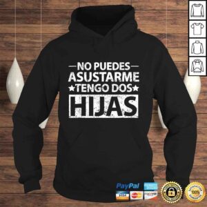 Hoodie No puedes asustarme Tengo dos hijas Shirt Spanish dad TShirt