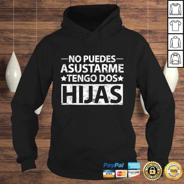 No puedes asustarme Tengo dos hijas Shirt Spanish dad TShirt - Image 4