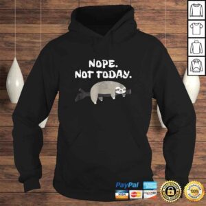 Hoodie Nope Sloth Shirt Funny Not Today Cute Animal Lover Tshirt