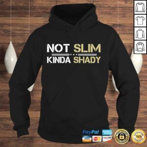 Hoodie Not Slim Kinda Shady TShirt Gift