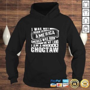 Hoodie Official America Born on My Land Choctaw Native American Tee Shirt