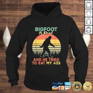 Hoodie Official Bigfoot is Real And He Tried to Eat My Ass Shirt