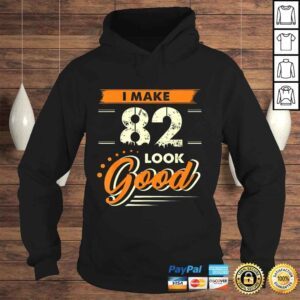 Hoodie Official I Make 82 Years Old Look Good Shirt Funny 82nd Birthday Tee TShirt