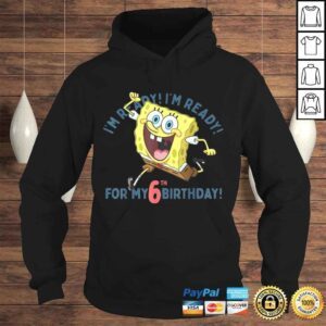 Hoodie Official Nickelodeon SpongeBob SquarePants Ready For My 6th Birthday TShirt