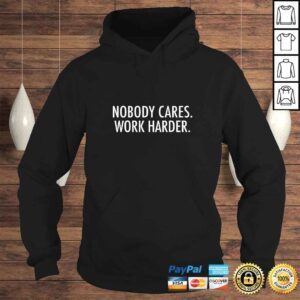 Hoodie Official Nobody cares Work harder TShirt