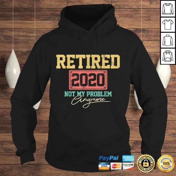 Official Retired 2020 Not My Problem Anymore Funny Retirement TShirt - Image 4