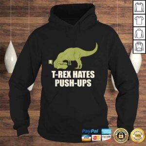 Hoodie Official TRex Hate Push Ups Shirt T Rex PushUp Shirt