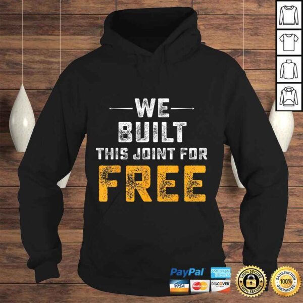 Official We Built This Joint For Free Tee Shirt - Image 4