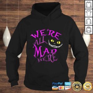 Hoodie Official Were All Mad Here Tee TShirt