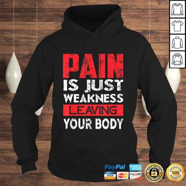 Pain is Just Weakness Leaving Your Body T-shirt - Image 4