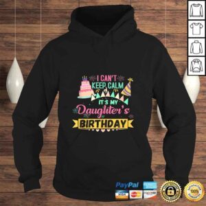 Hoodie Party Shirt I cant keep Calm Its my Daughters Birthday Tshirt