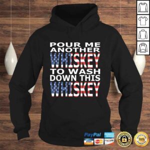 Hoodie Pour Me Another Whiskey To Wash Down This Whiskey TShirt