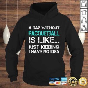 Hoodie Raquetball Gift Player A Day Without Racquetball Fun Gift Top