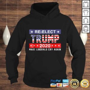 Hoodie ReElect Trump 2020 Shirt Make Liberals Cry Again Shirt