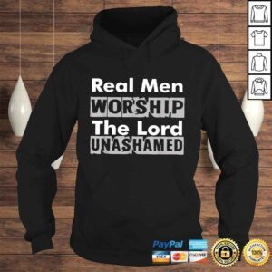 Hoodie Real Men Worship The Lord Unashamed Shirt