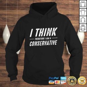 Hoodie Republican Gifts I think Therefore I Am A Conservative TShirt