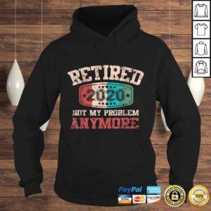 Hoodie Retired 2020 Not My Problem Anymore Vintage Retirement Shirt