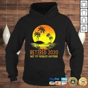 Hoodie Retired 2020 Not My Problem Anymore Vintage Retirement TShirt