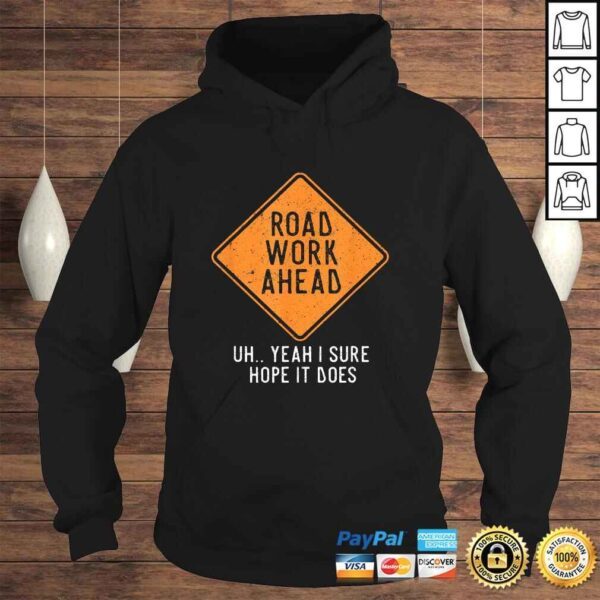 Road Work Ahead Street Sign Funny Sarcastic Distressed TShirt - Image 4