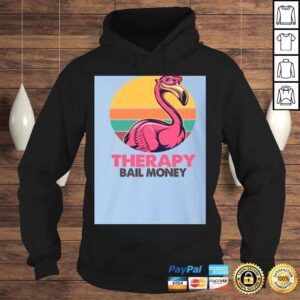 Hoodie Sarcasm and Attitude So Much er Than Therapy and Bail Money Flamingo Shirt Funny Sarcasm Shirt