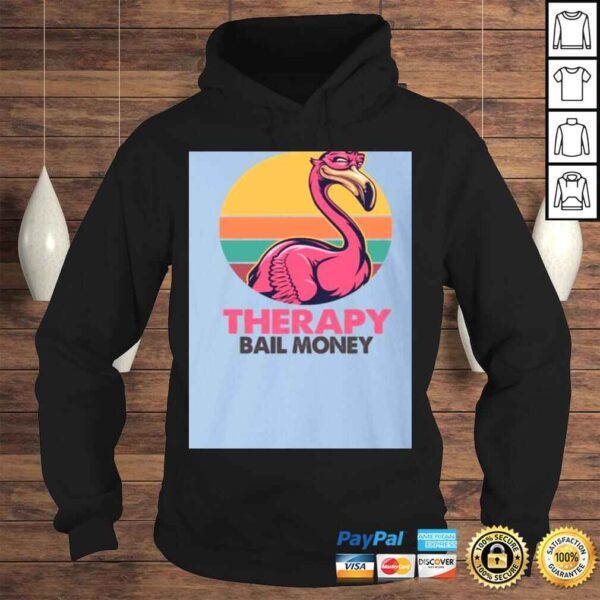 Sarcasm and Attitude So Much er Than The-rapy and Bail Money Flamingo Shirt - Funny Sarcasm Shirt - Image 4