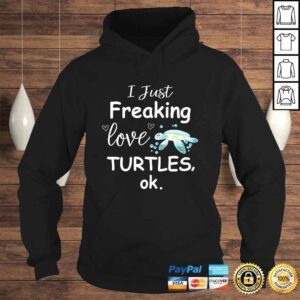 Hoodie Sea Turtle Shirt I Just Freaking Love Turtles Shirt