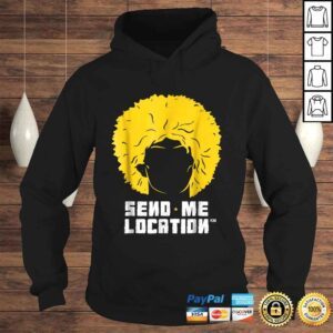 Hoodie Send Me Location Papakha HaGift TShirt