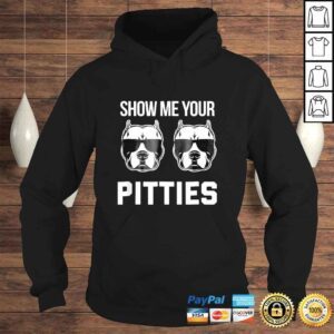 Hoodie Show me your Pitties funny Pitbull dog saying shirt men wome