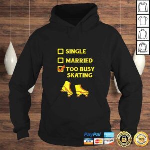 Hoodie Single Married Too Busy Roller Skating Roller Skates Tee Shirt