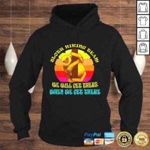 Hoodie Sloth Hiking Team We Get There When We Get There Shirt