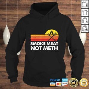 Hoodie Smoke Meat Brisket Not Meth Quote BBQ Gift Home Cook Dad Men Tee Shirt